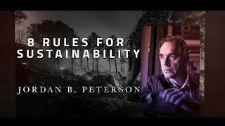 Jordan Peterson on Climate Change: "8 Rules for Sustainability" | Green Thinkers