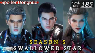 Episode 185 | SWALLOWED STAR season 5 | Alur cerita donghua terbaru dan terbaik