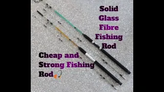 Solid Fiberglass Fishing Rod || Cheap and Strong Glassfibre Fishing Rod.