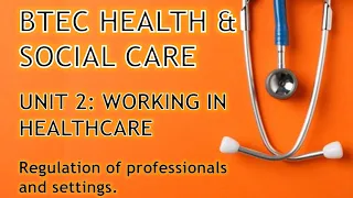 ⏱ BTEC Health & Social Care: Unit 2 - working in care - Monitoring / regulation of professionals