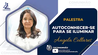 Ângela Collares | AUTOCONHECER-SE PARA SE ILUMINAR (PALESTRA ESPÍRITA)