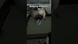Bullying Wheatley #portal2