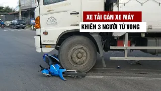 Thương tâm xe tải cán ngang xe máy, 3 người trong 1 gia đình tử vong