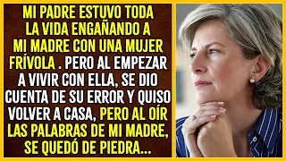 Mi padre estuvo toda la vida engañando a mi madre con una mujer frívola. Se dio cuenta de su error…