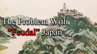 The Problem With "Feudal" Japan