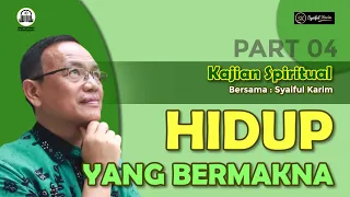 KAJIAN SPIRITUAL | HIDUP YANG BERMAKNA | Part 4 | SYAIFUL KARIM | BSI