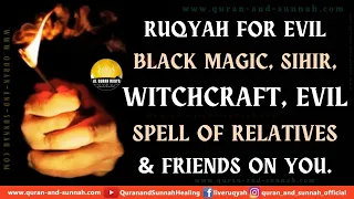 Powerful Ruqyah For Evil Black Magic, Sihir, Witchcraft, Evil Spell Of Relatives & Friends On You.