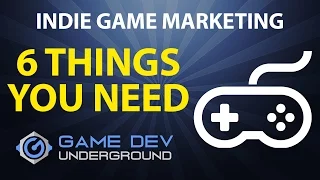 Indie Game Marketing - 6 Things You Need To Have