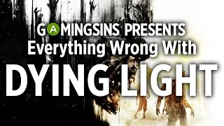 Everything Wrong With Dying Light In 12 Minutes Or Less | GamingSins