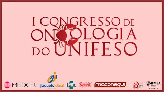 I CONGRESSO DE ONCOLOGIA DO UNIFESO - 10ª PALESTRA