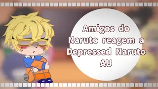Amigos do Naruto reagem a ||Depressed Naruto|| (AU)