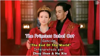 The Rebel Princess OST | End of the World (Español Pinyin| Zhou Shen & Hu Xia