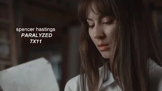 spencer hastings | paralyzed [7x11]