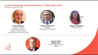 Israeli Perspectives on the Post-October 7 Middle East Crises