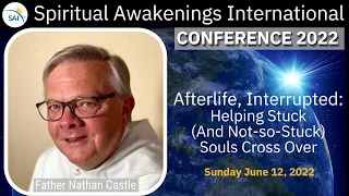 Afterlife, Interrupted: Helping Stuck (And Not-So-Stuck) Souls Cross Over - Father Nathan Castle