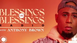 Blessings on Blessings (Anthony Brown & Group TherApy)