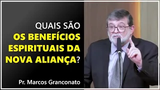 Quais são os benefícios espirituais da Nova Aliança? - Pr. Marcos Granconato