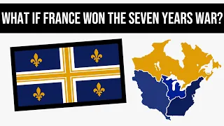 What If France Won The Seven Years War? | Alternate History