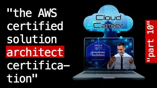 Cloud Career Part 10: AWS Certified Solution Architect Certification - The Ultimate Milestone