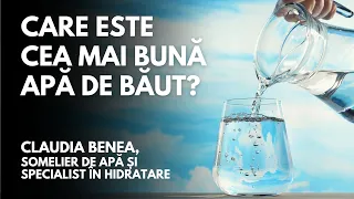 CARE ESTE CEA MAI BUNĂ APĂ DE BĂUT? | Claudia Benea, somelier de apă și specialist în hidratare