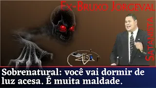 Ex-bruxo Jorgeval desvenda o satanismo.