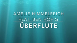 Überflute - Amelie Himmelreich feat. Ben Höfig