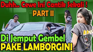 PART II | Duhhh. Cewe Ini Cantik Sekali !! Di Jemput Gembel PAKE LAMBORGINI Bareng@supersonic8877  ​