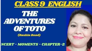 The Adventures of Toto Class 9 | द एडवेंचर्स ऑफ़ टोटो | Full Chapter Explanation in Hindi