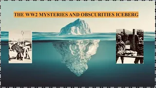 WW2 Mysteries and Obscurities Iceberg