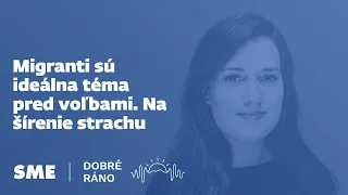 Dobré ráno: Migranti sú ideálna téma pred voľbami. Na šírenie strachu (11. 9. 2023)