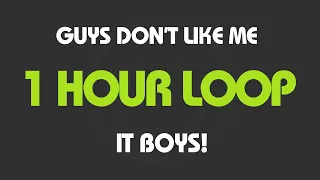 It Boys! - Guys Don't Like Me  (1 Hour Loop) (With Lyrics)