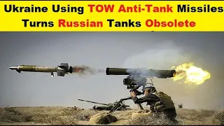 Ukraine Using, 'BGM-71 TOW' 'Anti-Tank Missiles', Turns Russian Tanks Obsolete