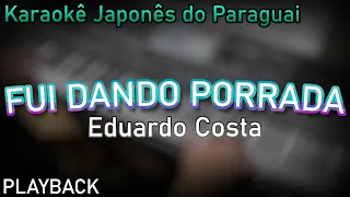 PLAYBACK - FUI DANDO PORRADA EDUARDO COSTA