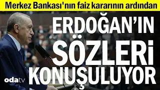 Merkez Bankası'nın faiz kararının ardından Erdoğan'ın sözleri konuşuluyor