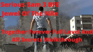 Serious Sam 3 BFE Jewel Of The Nile Together Forever Full Level And All Secrets Walkthrough