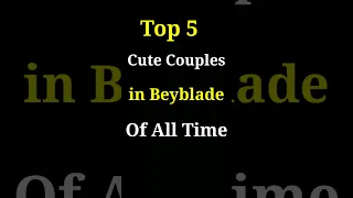 Top 5 cute couples in Beyblade of all series //Beyblade //#shorts