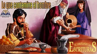 Lo que contamina al hombre (Escudriñando las Escrituras )