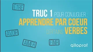 Truc 1 pour conjuguer : Apprendre par coeur certains verbes | Français | Alloprof