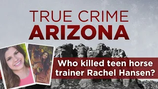 Who killed teen horse trainer Rachel Hansen? | True Crime Arizona Podcast