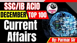 DECEMBER 2023 TOP 100 CURRENT AFFAIRS | SSC/IB ACIO | PARMAR SSC