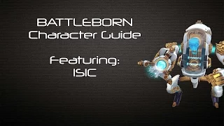 Battleborn - ISIC Character Guide - Battleborn Gameplay