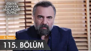 Eşkıya Dünyaya Hükümdar Olmaz 115. Bölüm