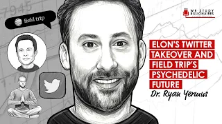 452 TIP. Elon's Twitter Takeover and Field Trip's Psychedelic Future w/ Dr. Ryan Yermus