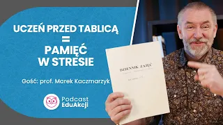 Stres w szkole to przeciwnik nauki i pamięci | Prof. Marek Kaczmarzyk | Podcast EduAkcji #12