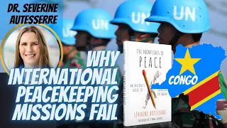 Frontlines of Peace by Dr. Severine Autesserre | Why International Peacekeeping Efforts Fail