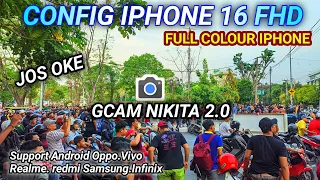Config Iphone 16FHD🔥 GCAM Nikita 2.0 Bikin hasil Foto Keren dan Mantul