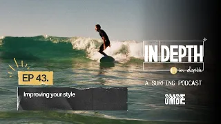 Ep 43 | Fix your surfing style with this one tip & improve your technique | In Depth Surfing Podcast