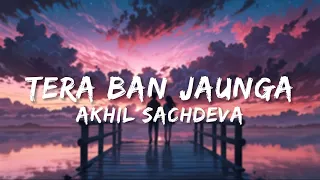 Tera ban jaunga - Akhil Sachdeva [Slowed & Reverb] | Cloud Fiftyone