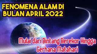 Jangan Lewatkan! FENOMENA ALAM APRIL 2022 | Hujan Meteor, Bintang Berekor, Gerhana| Ramadhan Kemilau