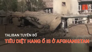 TALIBAN TUYÊN BỐ TIÊU DIỆT HANG Ổ IS Ở AFGHANISTAN | VTC9